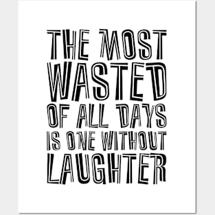 The Most Wasted Of All Days Is One Without  Laughter black Posters and Art